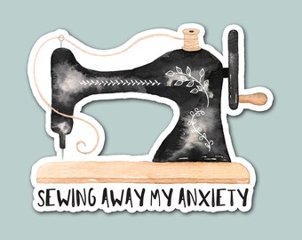 sewing away my anxiety, sewing, quilting, hobby, laptop sticker, craft sticker
