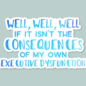 funny adhd sticker, autistic, laptop sticker, funny stickers, water bottle sticker, consequences of my own executive dysfunction, adhd gift