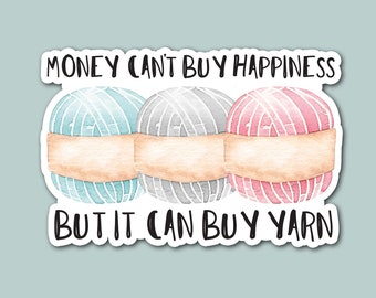 money can't buy happiness but it can buy yarn, knitting, crocheting, fiber crafts, hobby, laptop sticker, craft sticker