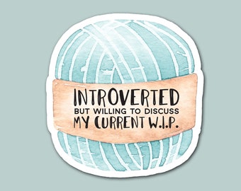 introverted but willing to discuss my work in progress, knitting, crocheting, fiber crafts, hobby, laptop sticker, craft sticker
