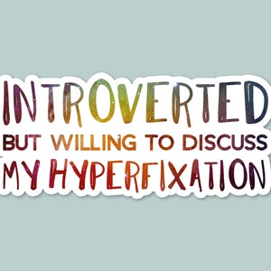 funny adhd sticker, autistic, laptop sticker, funny stickers, water bottle sticker, introverted but willing to discuss my hyperfixation