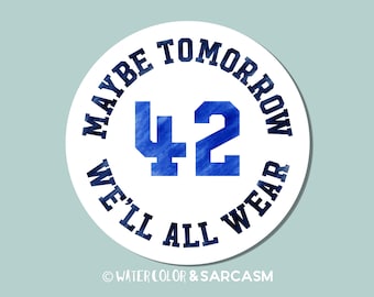 maybe tomorrow we'll all wear 42, baseball sticker, laptop sticker, sports stickers, jackie robinson