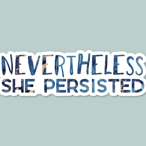 nevertheless she persisted, laptop stickers, funny stickers, water bottle sticker, laptop decal, feminist sticker, patriarchy