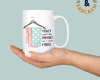 money can't buy happiness but it can buy fabric, ceramic mug, crafter gift, sewsit mug, snarky mug, quilter mug