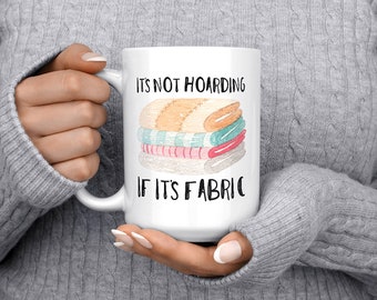 it's not hoarding if it's fabric, ceramic mug, crafter gift, sewsit mug, snarky mug, quilter mug