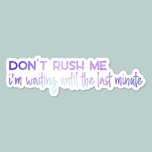 don't rush me i'm waiting, procrastinating, adhd, laptop stickers, funny stickers, laptop decals, water bottle sticker, water bottle decals