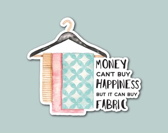 money can't buy happiness but it can buy fabric, sewing, quilting, hobby, laptop sticker, craft sticker