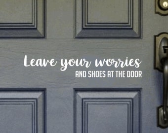Leave your worries and shoes at the door - Vinyl Decal Sticker Door Home Window Porch Sign