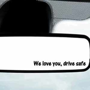 We love you drive safe vinyl decal *FREE SHIPPING* Rear View Mirror Decal, Mirror Sticker, Affirmation Sticker, Self Love Decal, Car Decal