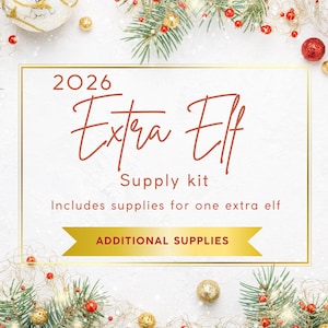 May include: A rectangular sign with a gold border featuring the text 2026 Extra Elf Supply kit, Includes supplies for one extra elf, and a gold banner with the text ADDITIONAL SUPPLIES, decorated with pine branches, red berries, and gold ornaments.