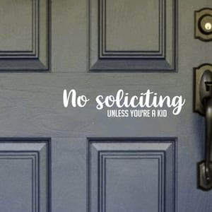 No Soliciting Unless You're a Kid - Vinyl Decal Sticker Door Home Window Porch  Sign, please no solicitors sticker, front door greeting