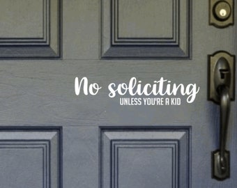 No Soliciting Unless You're a Kid - Vinyl Decal Sticker Door Home Window Porch  Sign, please no solicitors sticker, front door greeting