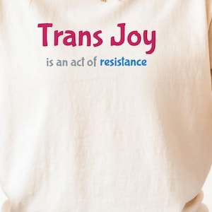 Embroidered Trans Joy is an act of resistance T-shirt, Trans Pride Shirt, LGBTQ Trans Pride, WLW Shirt, Transgender Gift Shirt, Ally Gift