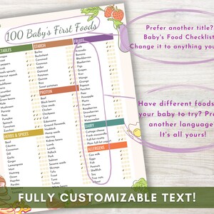 May include: A printable checklist of 100 baby's first foods, organized by category: vegetables, starch, fruits, protein, dairy, and allergens. The checklist is fully customizable with the option to change the title and language.