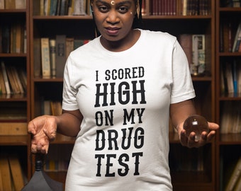 I Scored High On My Test Unisex Cotton T-shirt, Marijuana, Ganja, Hashish, Mary Jane, Pothead Stoner