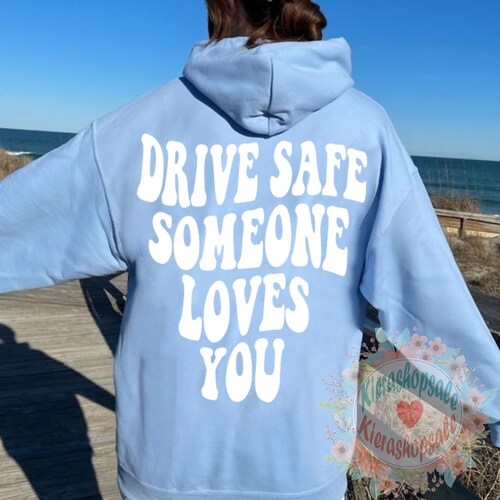 Drive Safe Someone Loves You Aesthetic Hoodie Positive Quote Etsy