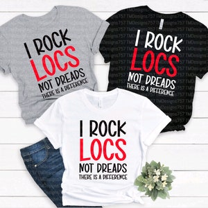 TSHIRT - I rock locs not dreads; locs; natural hair; rasta hair
