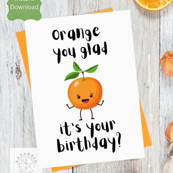 Printable card, Orange You Glad It's Your Birthday, Instant Download, Digital Download Card