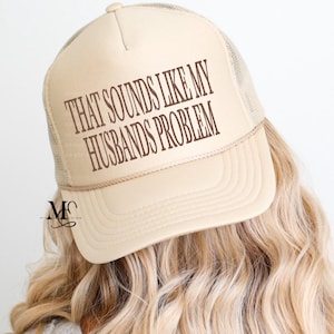 sounds like my husbands problem trucker hat. cute trucker hats for women. funny foam tucker hat. trending trucker hats