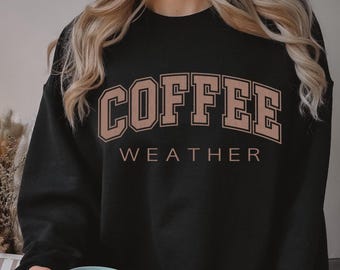 Coffee Weather Sweatshirt, Coffee Weather, Cute Coffee Weather Sweatshirt, Cute Sweatshirt, Oversized Fit, Trendy, Sweatshirts For Women