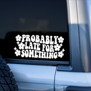 Probably Late For Something Car Decal, Trendy Car Decal For Women, Cute Car Accessories, Funny Car Decals, Bumper Sticker, Car Sticker