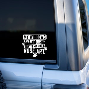 My Windows Aren&#39;t Dirty, It&#39;s My Dogs Nose Art Car Decal. Window Decal, Car Sticker, Decal, Dogs, Paw Prints, Sticker, Vinyl Decal, Vinyl