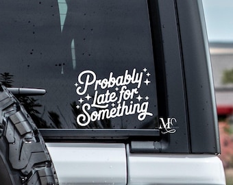 Probably Late For Something Car Decal, Funny Car Decal Sticker, Cute Car Accessories, Vinyl Decal, Window Truck Decal