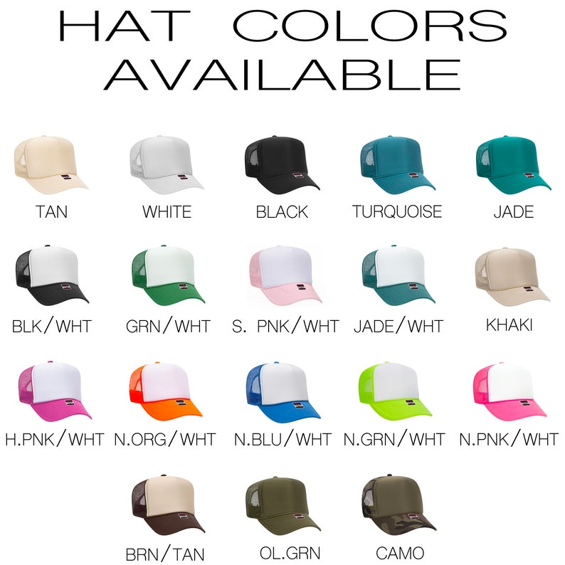 May include: A chart showing different colors of trucker hats available. The colors include tan, white, black, turquoise, jade, black and white, green and white, pink and white, jade and white, khaki, hot pink and white, orange and white, blue and white, green and white, pink and white, brown and tan, olive green, and camo.