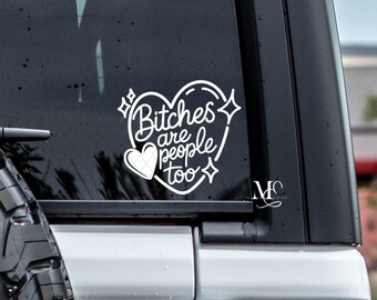 Bitches Are People Too Car Decal, Trending Car Decal, Cute Car Accessories, Vinyl Decal, Window Truck Decal, Funny Sticker Decal