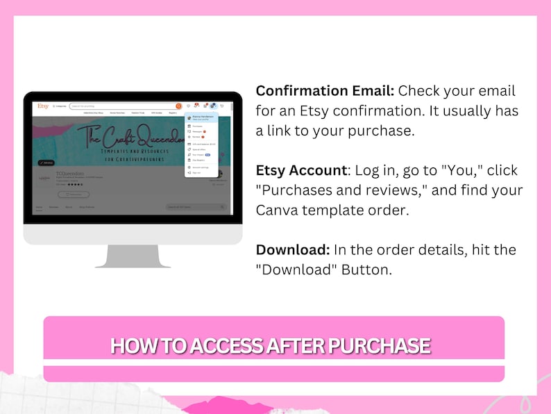May include: A computer monitor displays an Etsy listing for "The Craft Queendom." Text on the screen details how to access a purchase after buying. A pink banner at the bottom reads "HOW TO ACCESS AFTER PURCHASE."