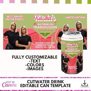 May include: A can template for a watermelon transfusion drink, featuring the text "Keisha's Watermelon Transfusion" and "12.5% ALC. BY VOL." The design includes images of women and the words "Fully Customizable - Text - Colors - Images."