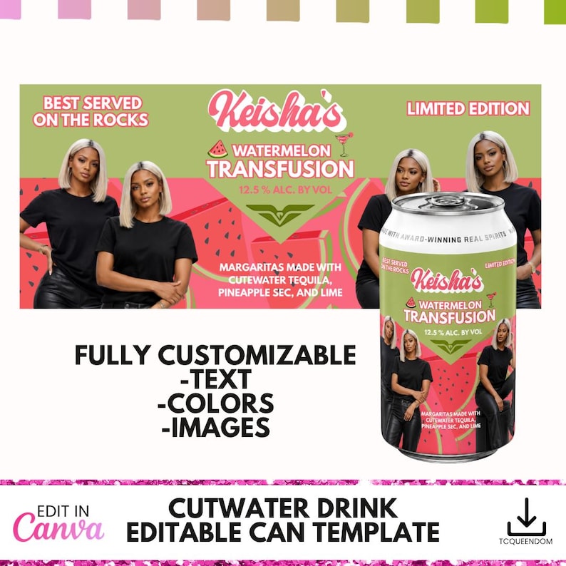 May include: A can template for a watermelon transfusion drink, featuring the text "Keisha's Watermelon Transfusion" and "12.5% ALC. BY VOL." The design includes images of women and the words "Fully Customizable - Text - Colors - Images."