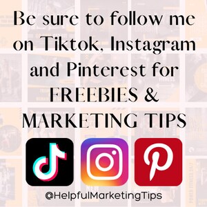 May include: A collage of images with text that reads "Be sure to follow me on Tiktok, Instagram and Pinterest for FREEBIES & MARKETING TIPS" with logos for TikTok, Instagram and Pinterest below the text. The text "@HelpfulMarketingTips" is below the logos.