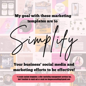 May include: A collage of images with the text "My goal with these marketing templates are to simplify your business' social media and marketing efforts to be effective!"  The text "Simplify" is written in large, bold, black letters. The images are of various colors and designs, and include text such as "Yoga Essentials", "Fitness", "Beauty Salon", and "Lash Extensions".