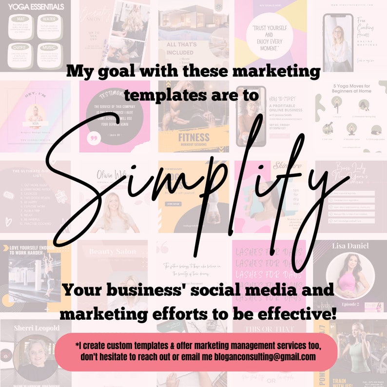 May include: A collage of images with the text "My goal with these marketing templates are to simplify your business' social media and marketing efforts to be effective!"  The text "Simplify" is written in large, bold, black letters. The images are of various colors and designs, and include text such as "Yoga Essentials", "Fitness", "Beauty Salon", and "Lash Extensions".