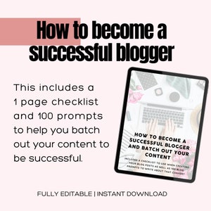 May include: A pink and white digital download graphic with the text "How to become a successful blogger". The graphic includes a checklist and 100 prompts to help you batch out your content to be successful. The graphic also includes a laptop with a hand typing on the keyboard.