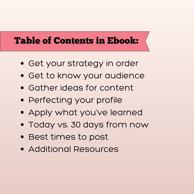 May include: Table of contents for an ebook on social media strategy. The topics covered include getting your strategy in order, getting to know your audience, gathering ideas for content, perfecting your profile, applying what you've learned, comparing today's performance to 30 days from now, best times to post, and additional resources.