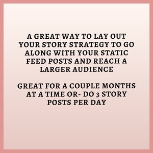 May include: A text-based image with a pink background and black text. The text reads: "A great way to lay out your story strategy to go along with your static feed posts and reach a larger audience. Great for a couple months at a time or - do 3 story posts per day."