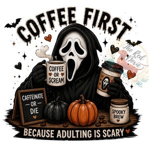 May include: A graphic illustration featuring a hooded figure with a white mask holding a mug labeled COFFEE OR SCREAM and a coffee cup. Text reads COFFEE FIRST and BECAUSE ADULTING IS SCARY. Includes a chalkboard sign, pumpkins, and bats.