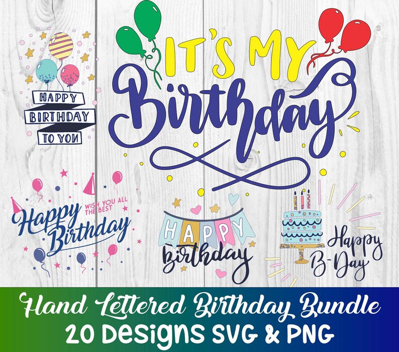 May include: A collection of hand-lettered birthday designs in SVG and PNG formats. The designs include phrases like "Happy Birthday" and "It's My Birthday," along with illustrations of balloons, a cake, and banners. The text is in various fonts and colors.