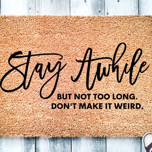 Stay awhile but not too late don't make it weird Doormat, Funny Welcome Mat, Outdoor Patio Rug, Front Door Mat, Housewarming Gift New Home