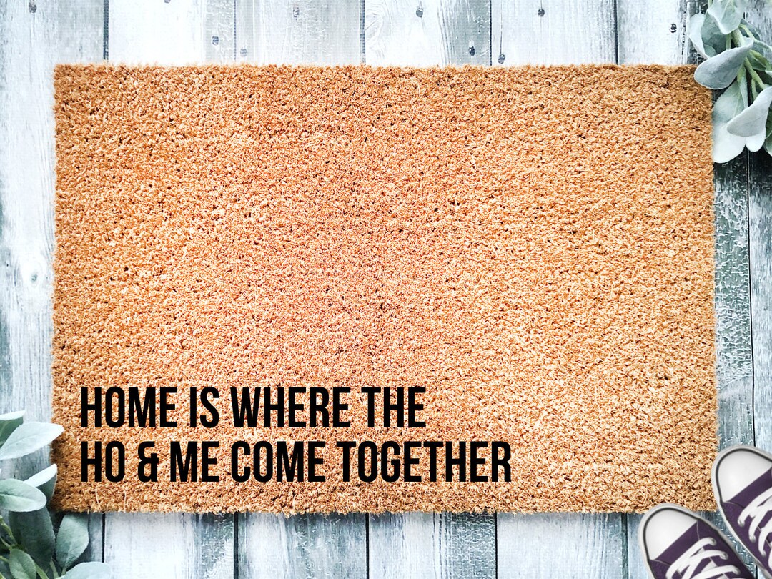 Home is Where the Ho & Me Come Together Doormat, Funny Mat