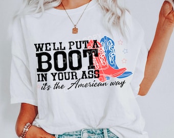 We'll Put A Boot In Your Ass PNG - It's The American Way PNG - 4th of July PNG - Patriotic Png - Funny Png - America Png - usa png - Digital