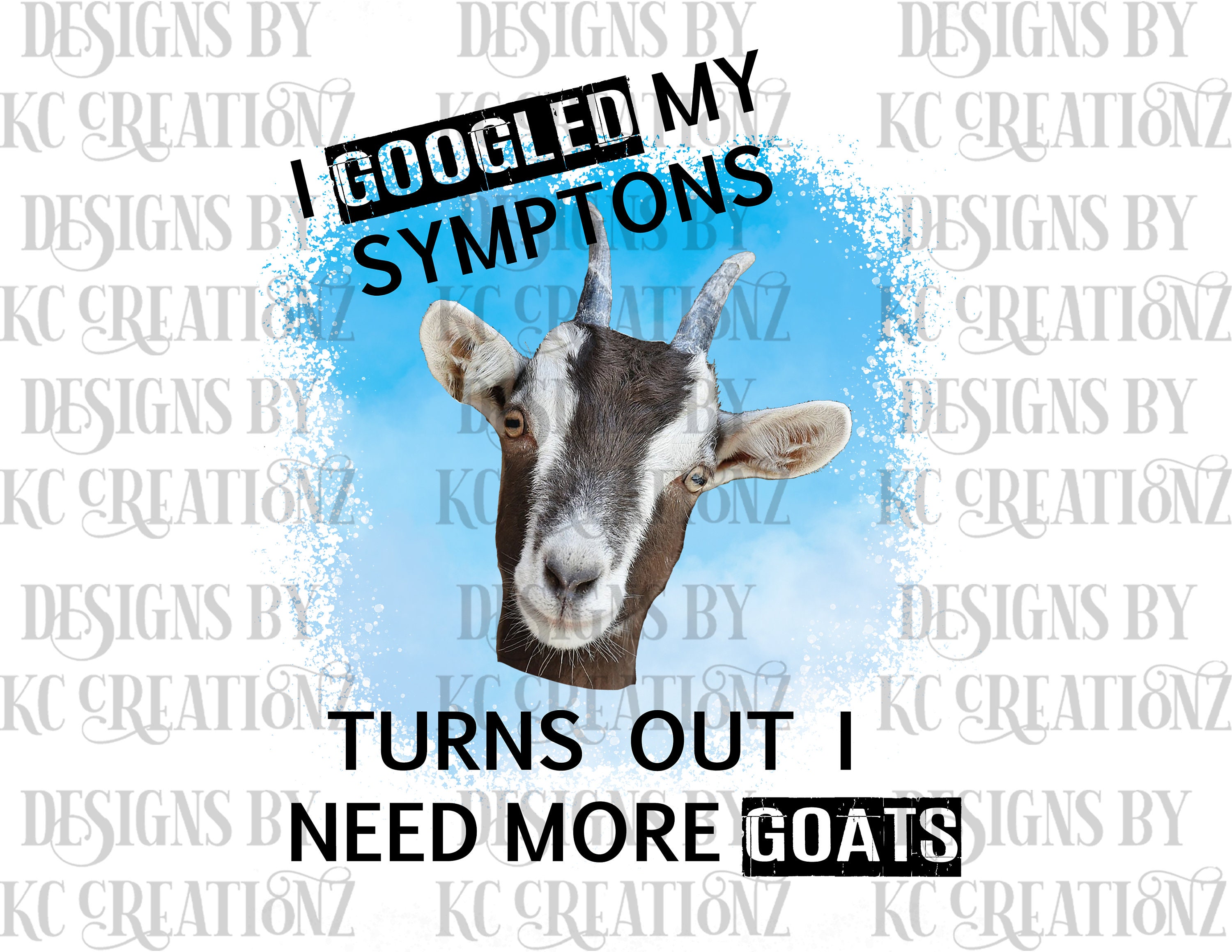 I googled my symptoms turns out I need more goats png digital | Etsy