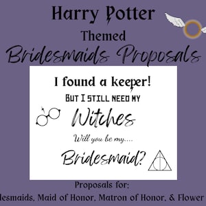 May include: A Harry Potter themed bridesmaid proposal card with the text "I found a keeper! But I still need my witches. Will you be my... Bridesmaid?" with a pair of glasses and a triangle with a circle inside.
