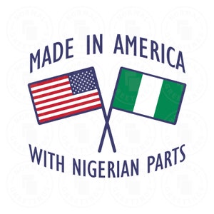 Made In America With Nigerian Parts Nigerian Flag American Flag African American Lagos Africa America Cricut Files Cut Files SVG PNG Vector