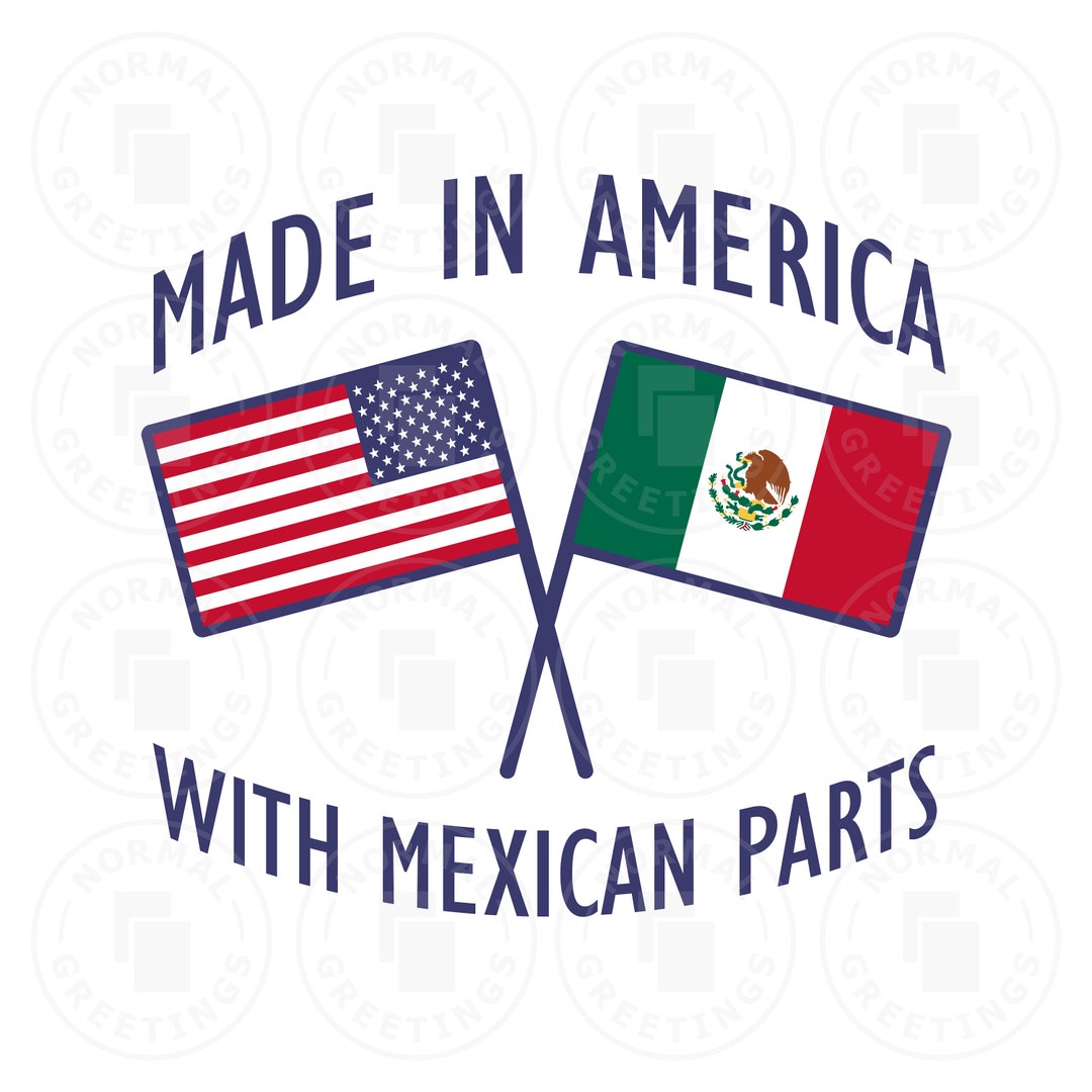 Made in America With Mexican Parts Mexican Flag American Flag Mexican ...