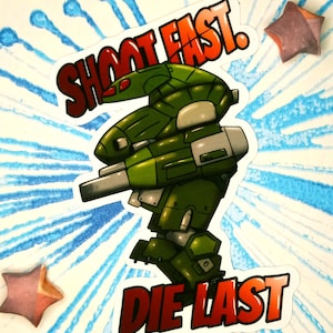 May include: A green and gray robot with a large gun, standing on a white background with blue and white splatter paint. The robot has the words "Shoot Fast. Die Last." written in red and white.
