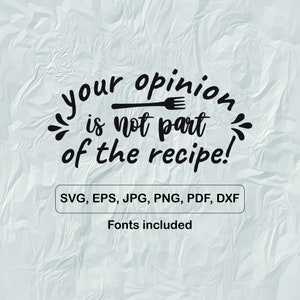 Your opinion is not part of the recepe svg, quote svg, cut file for cricut, Empowerment svg, Silhouettte, Sarcastic svg, funny quote svg