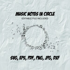 May include: Black and white music notes arranged in a circle on a white crumpled paper background. The text "MUSIC NOTES IN CIRCLE" and "EDITABLE FILE INCLUDED" is above the circle of notes. The text "SVG, EPS, PDF, PNG, JPG, DXF" is below the circle of notes.